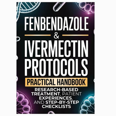Fenbendazole & Ivermectin Protocols: Practical Cancer Patient Handbook