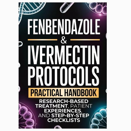 Fenbendazole & Ivermectin Protocols: Practical Cancer Patient Handbook